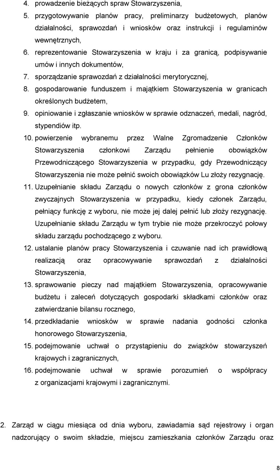 gospodarowanie funduszem i majątkiem Stowarzyszenia w granicach określonych budżetem, 9. opiniowanie i zgłaszanie wniosków w sprawie odznaczeń, medali, nagród, stypendiów itp. 10.