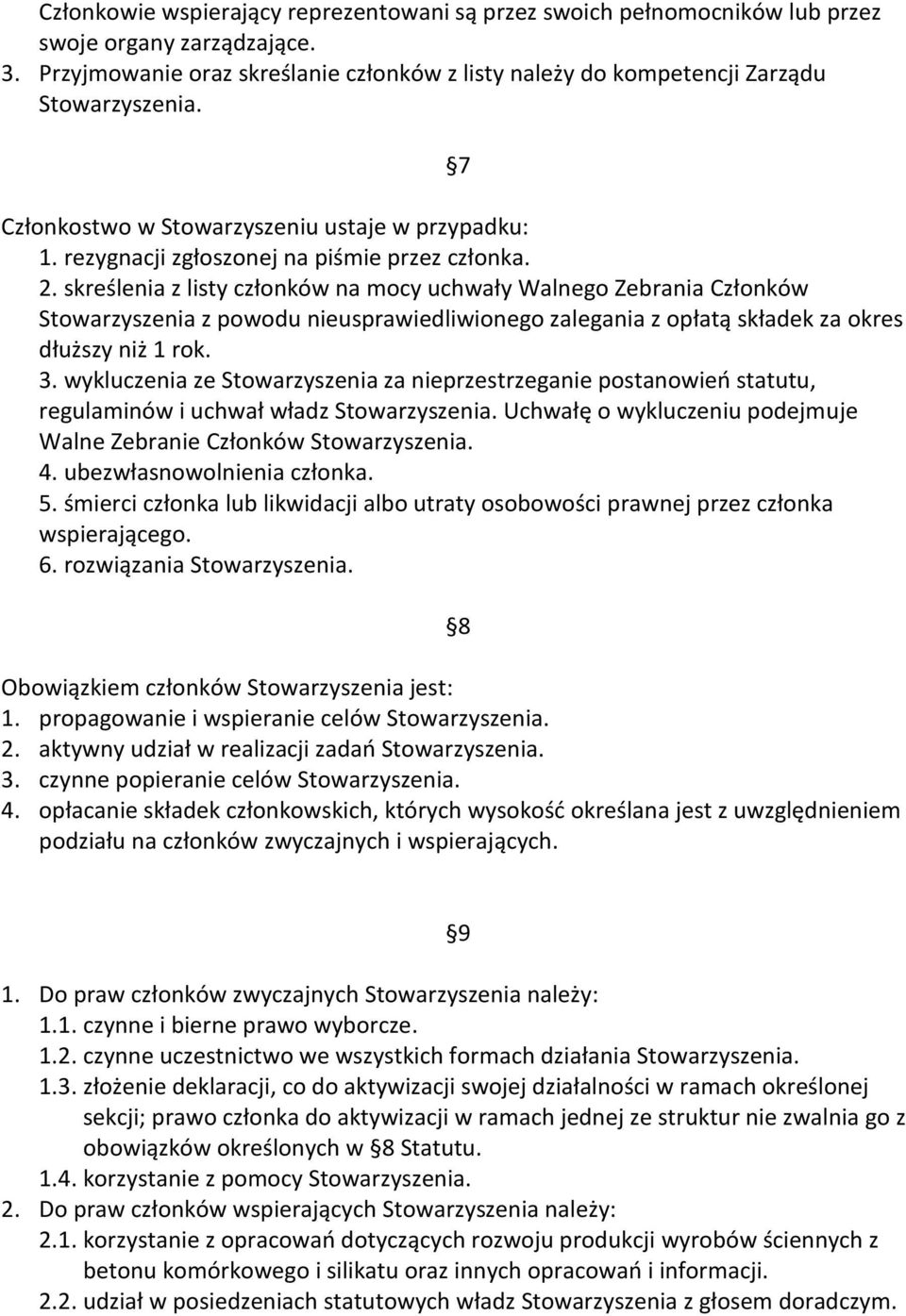 skreślenia z listy członków na mocy uchwały Walnego Zebrania Członków Stowarzyszenia z powodu nieusprawiedliwionego zalegania z opłatą składek za okres dłuższy niż 1 rok. 3.