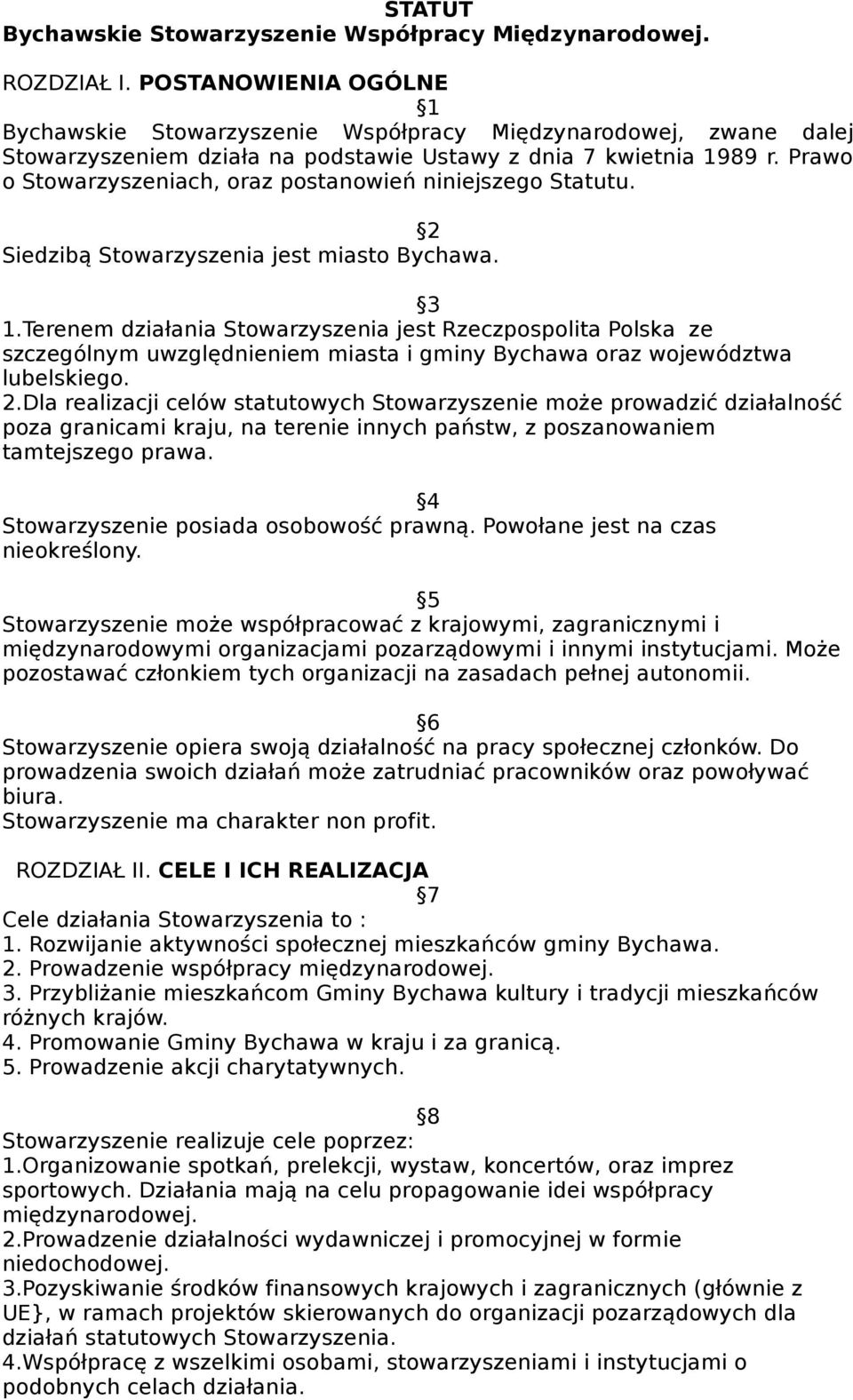 Prawo o Stowarzyszeniach, oraz postanowień niniejszego Statutu. 2 Siedzibą Stowarzyszenia jest miasto Bychawa. 3 1.