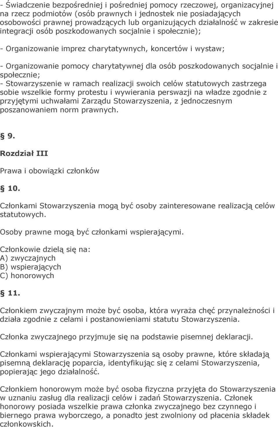 socjalnie i społecznie; - Stowarzyszenie w ramach realizacji swoich celów statutowych zastrzega sobie wszelkie formy protestu i wywierania perswazji na władze zgodnie z przyjętymi uchwałami Zarządu