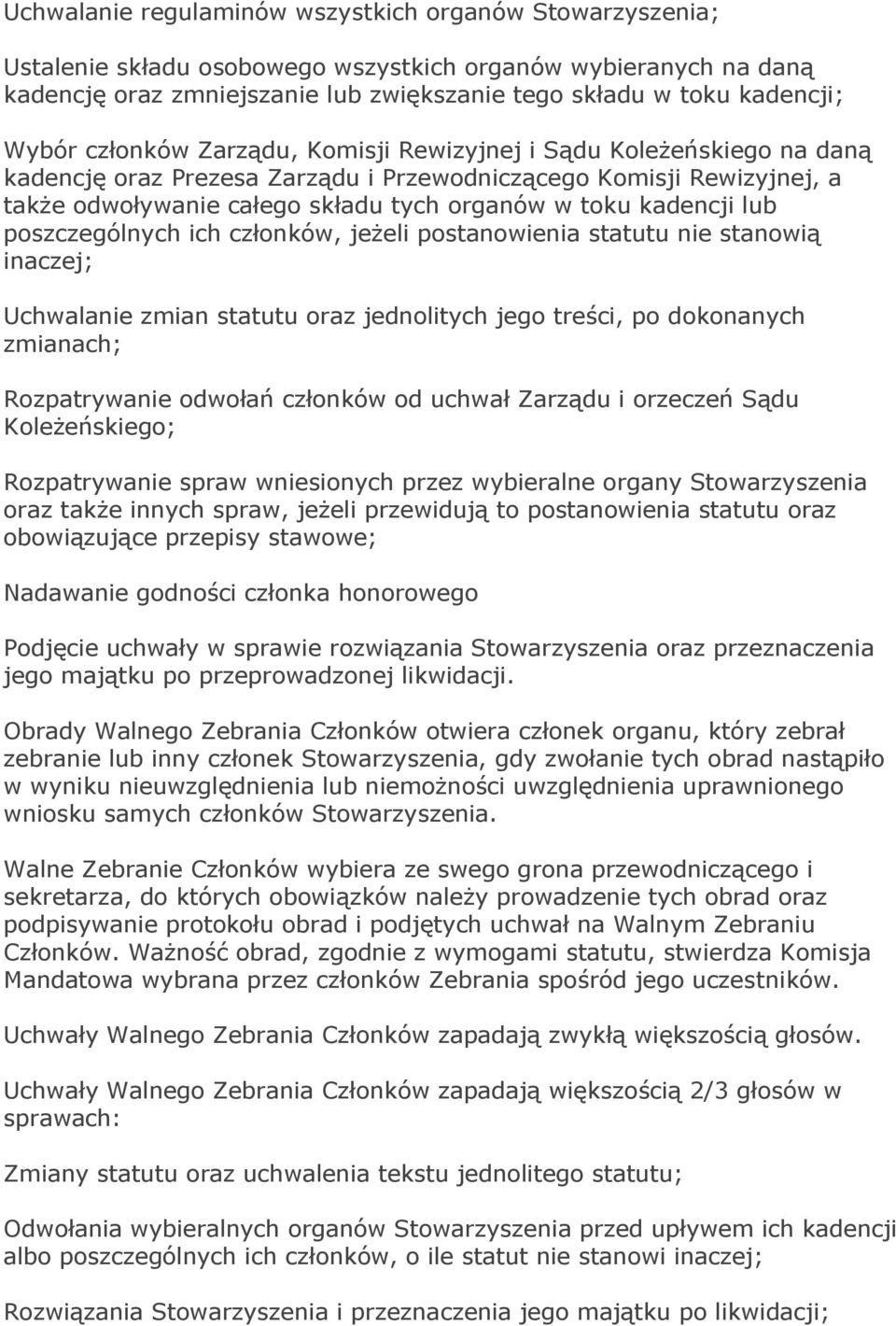 kadencji lub poszczególnych ich członków, jeżeli postanowienia statutu nie stanowią inaczej; Uchwalanie zmian statutu oraz jednolitych jego treści, po dokonanych zmianach; Rozpatrywanie odwołań