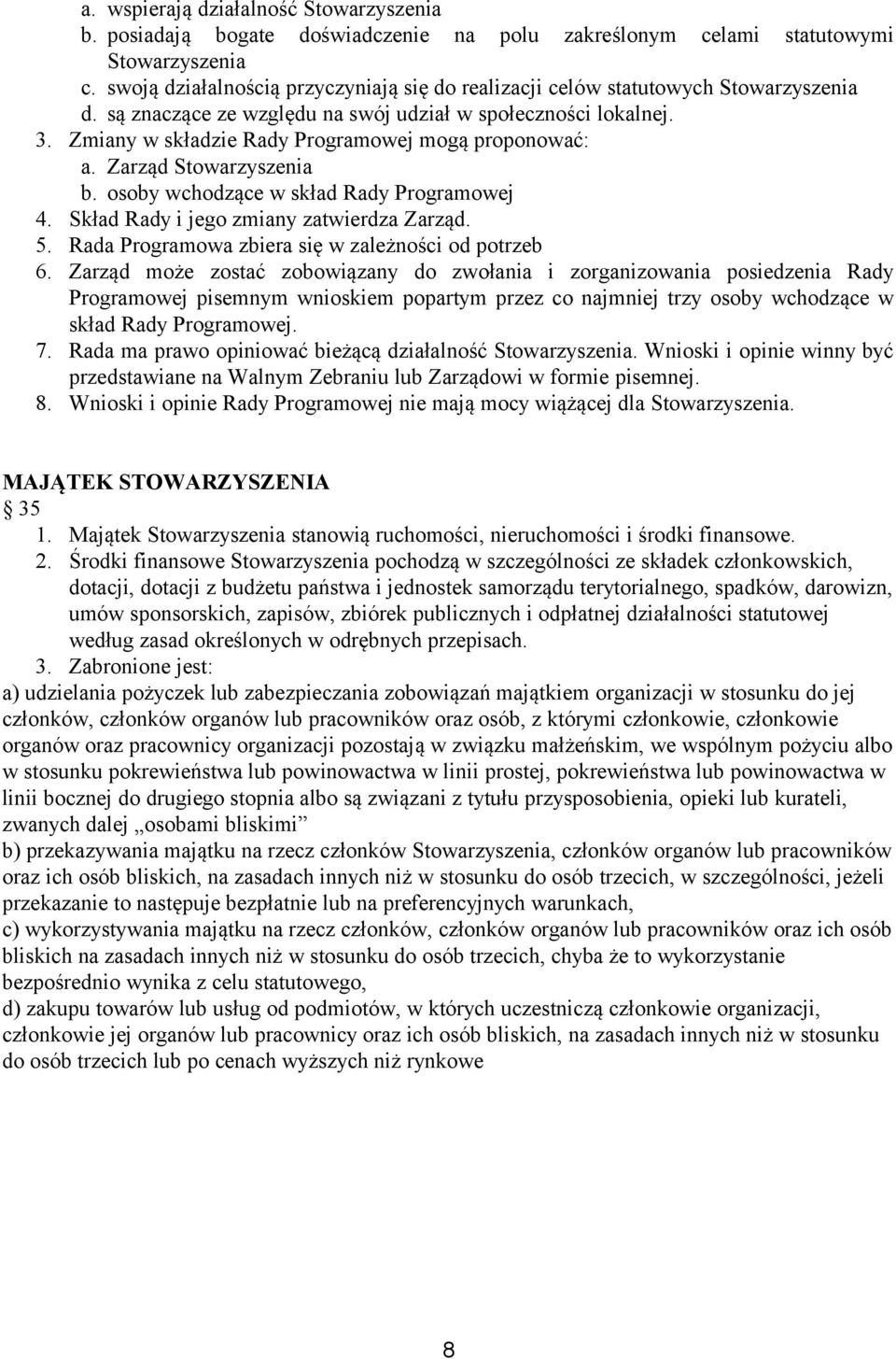 Zmiany w składzie Rady Programowej mogą proponować: a. Zarząd Stowarzyszenia b. osoby wchodzące w skład Rady Programowej 4. Skład Rady i jego zmiany zatwierdza Zarząd. 5.