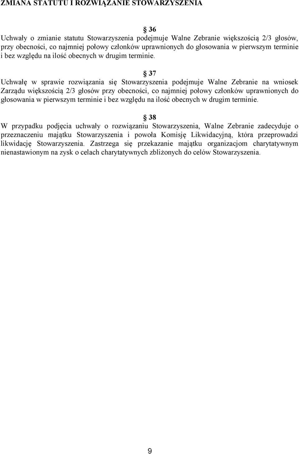 37 Uchwałę w sprawie rozwiązania się Stowarzyszenia podejmuje Walne Zebranie na wniosek Zarządu większością 2/3 głosów przy obecności, co najmniej połowy członków uprawnionych do  38 W przypadku