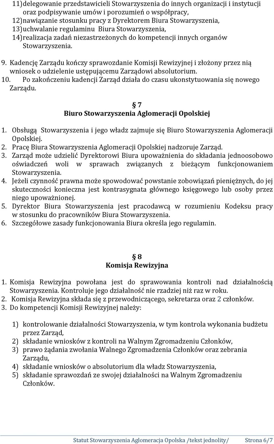 Kadencję Zarządu kończy sprawozdanie Komisji Rewizyjnej i złożony przez nią wniosek o udzielenie ustępującemu Zarządowi absolutorium. 10.