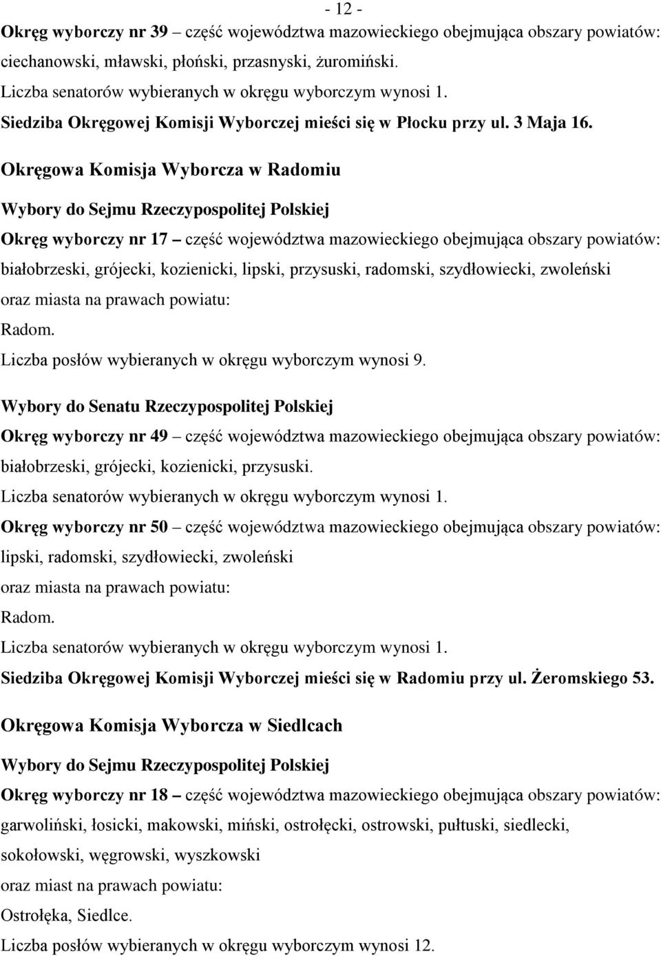 Okręgowa Komisja Wyborcza w Radomiu Okręg wyborczy nr 17 część województwa mazowieckiego obejmująca obszary białobrzeski, grójecki, kozienicki, lipski, przysuski, radomski, szydłowiecki, zwoleński