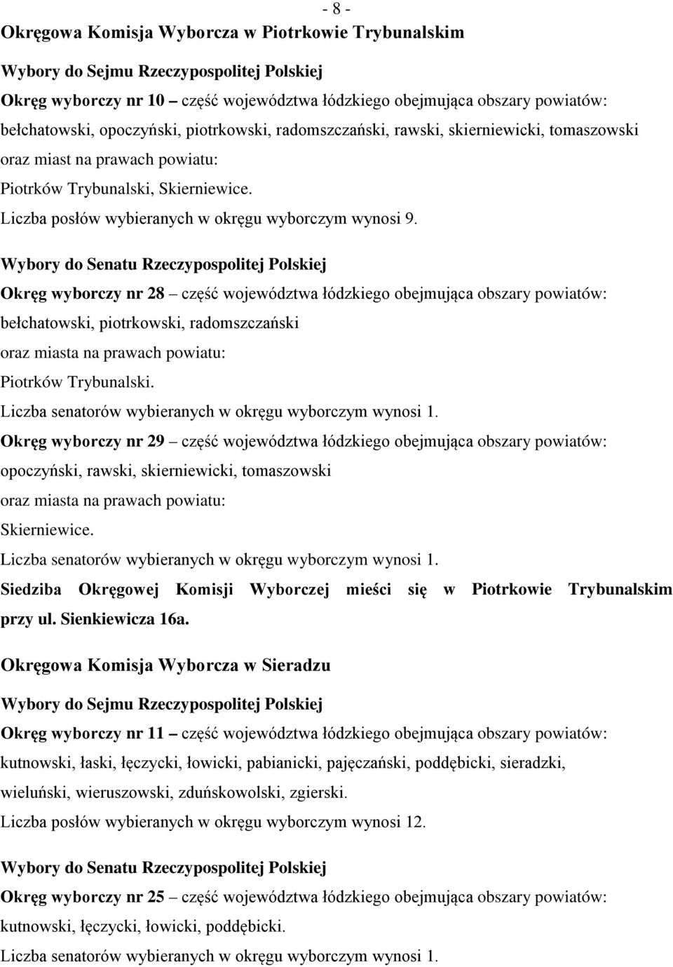 Okręg wyborczy nr 28 część województwa łódzkiego obejmująca obszary bełchatowski, piotrkowski, radomszczański Piotrków Trybunalski.