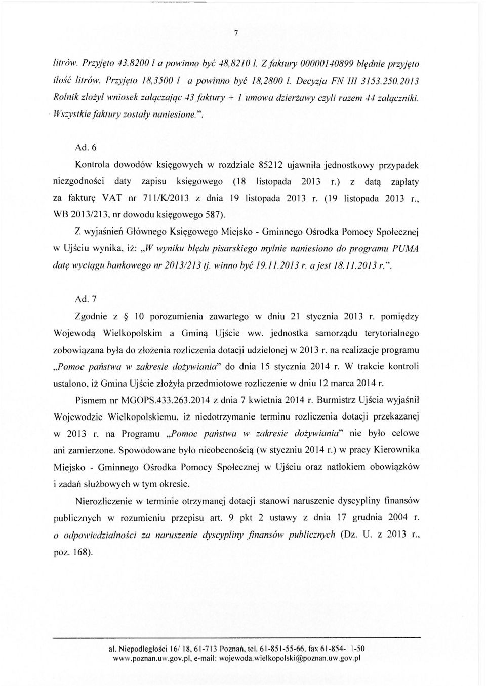 6 Kontrola dowodów księgowych w rozdziale 85212 ujawniła jednostkowy przypadek niezgodności daty zapisu księgowego (18 listopada 2013 r.