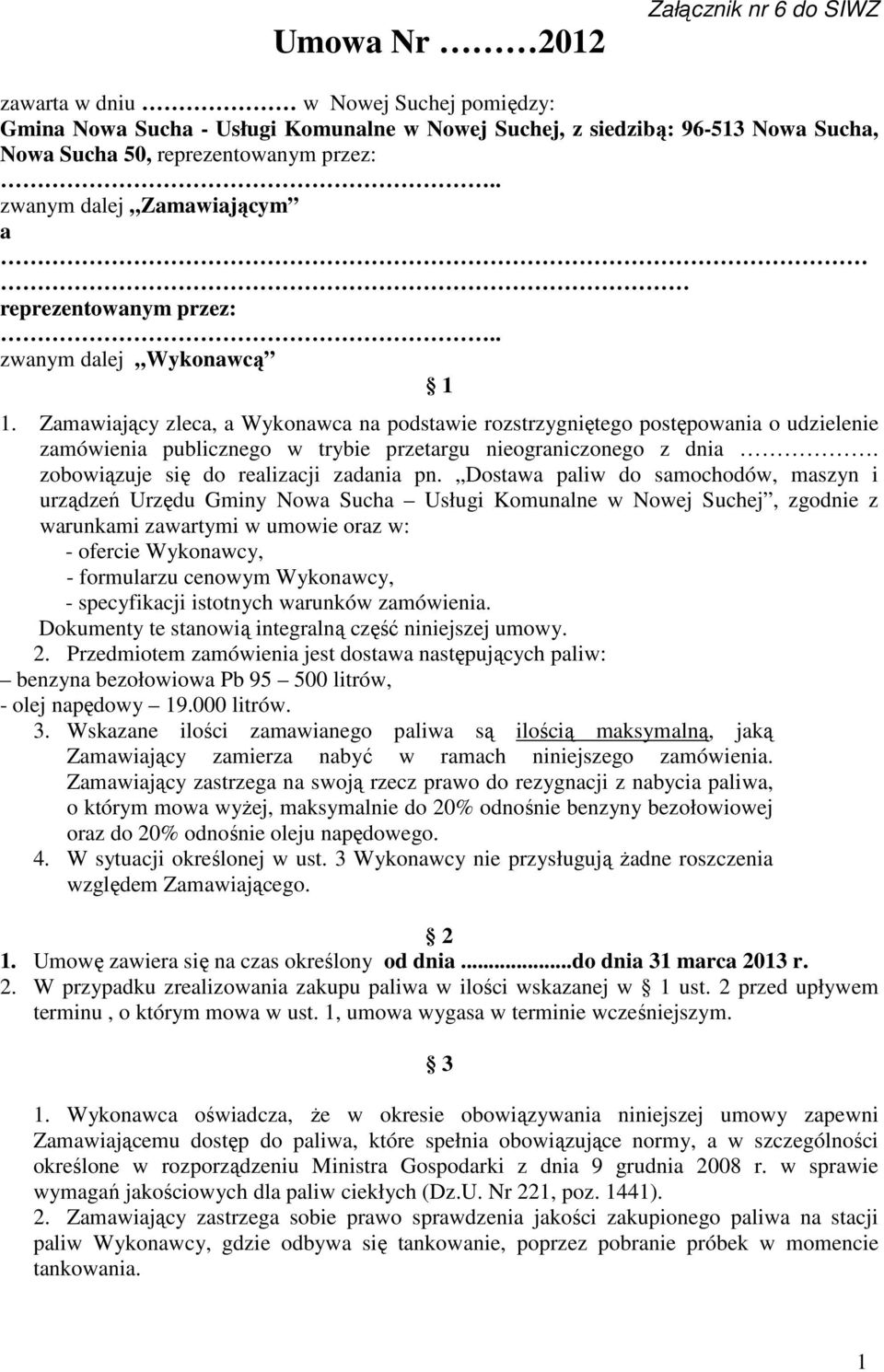 Zamawiający zleca, a Wykonawca na podstawie rozstrzygniętego postępowania o udzielenie zamówienia publicznego w trybie przetargu nieograniczonego z dnia. zobowiązuje się do realizacji zadania pn.