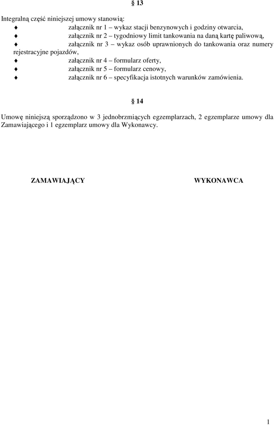 nr 4 formularz oferty, załącznik nr 5 formularz cenowy, załącznik nr 6 specyfikacja istotnych warunków zamówienia.