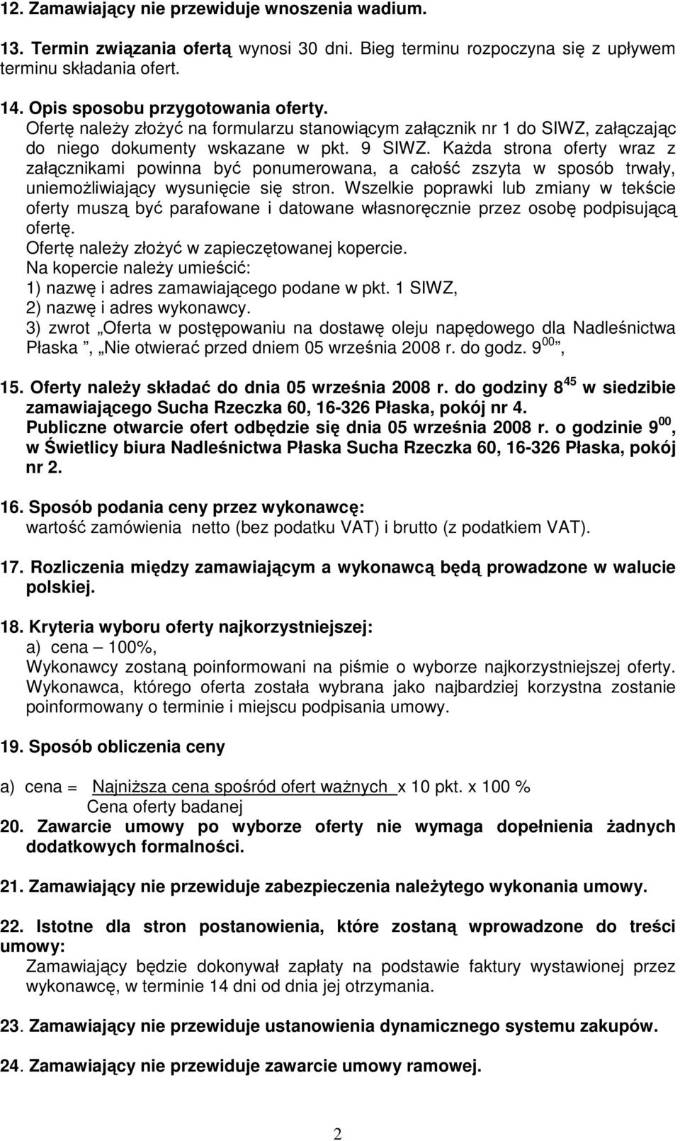 KaŜda strona oferty wraz z załącznikami powinna być ponumerowana, a całość zszyta w sposób trwały, uniemoŝliwiający wysunięcie się stron.