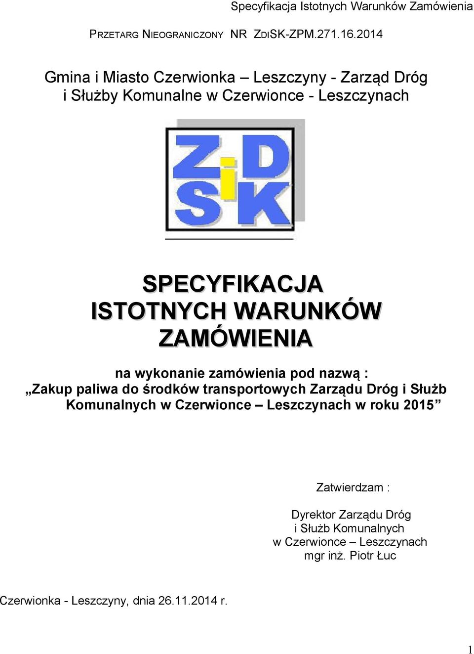 ISTOTNYCH WARUNKÓW ZAMÓWIENIA na wykonanie zamówienia pod nazwą : Zakup paliwa do środków transportowych Zarządu Dróg i
