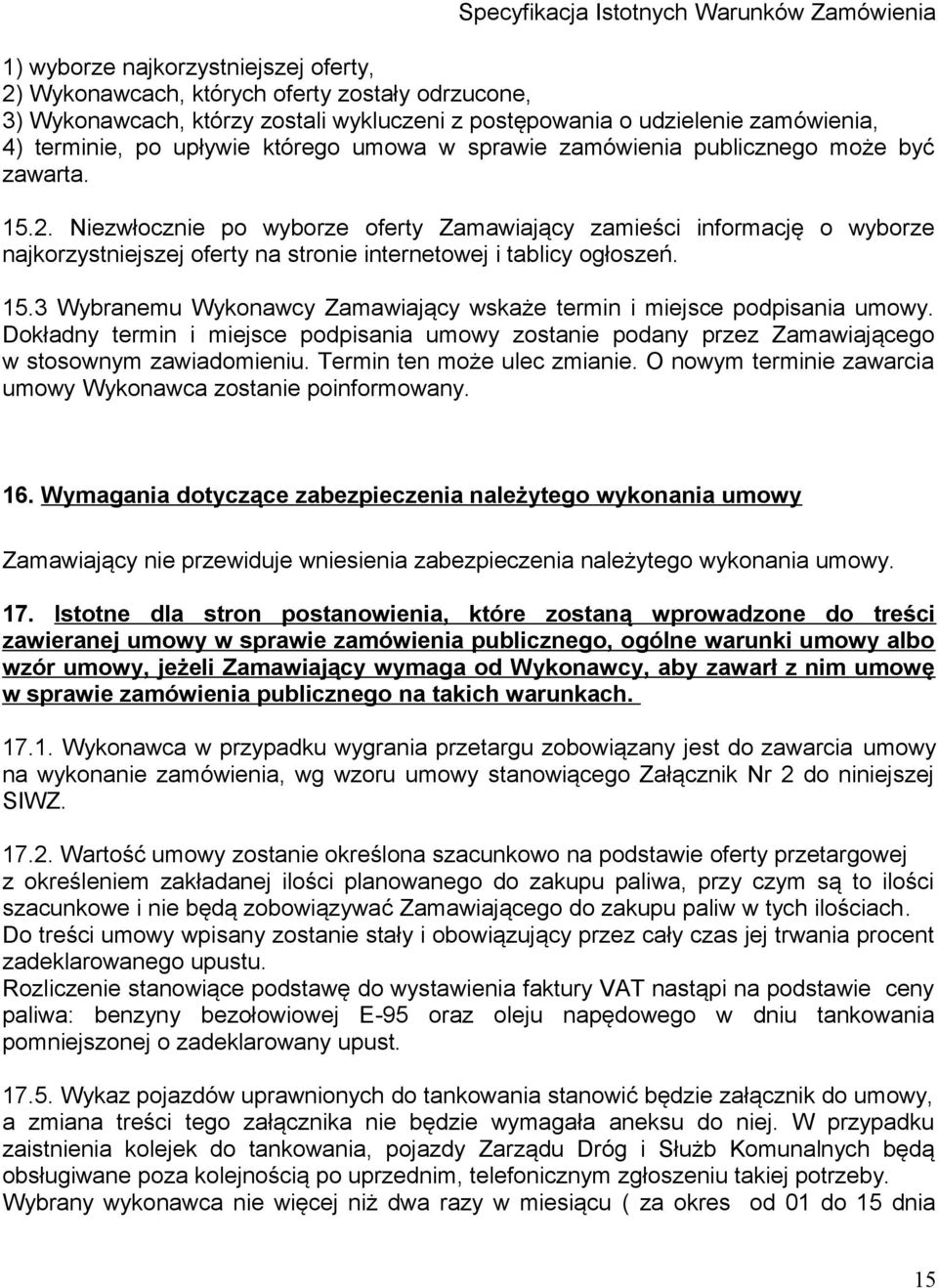 Niezwłocznie po wyborze oferty Zamawiający zamieści informację o wyborze najkorzystniejszej oferty na stronie internetowej i tablicy ogłoszeń. 15.