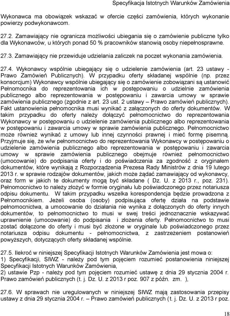 Zamawiający nie przewiduje udzielania zaliczek na poczet wykonania zamówienia. 27.4. Wykonawcy wspólnie ubiegający się o udzielenie zamówienia (art. 23 ustawy - Prawo Zamówień Publicznych).