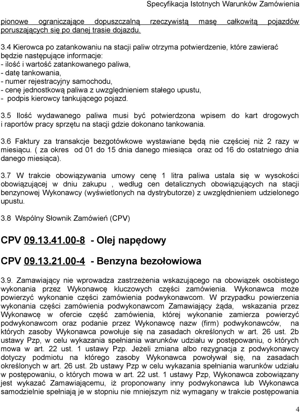 samochodu, - cenę jednostkową paliwa z uwzględnieniem stałego upustu, - podpis kierowcy tankującego pojazd. 3.