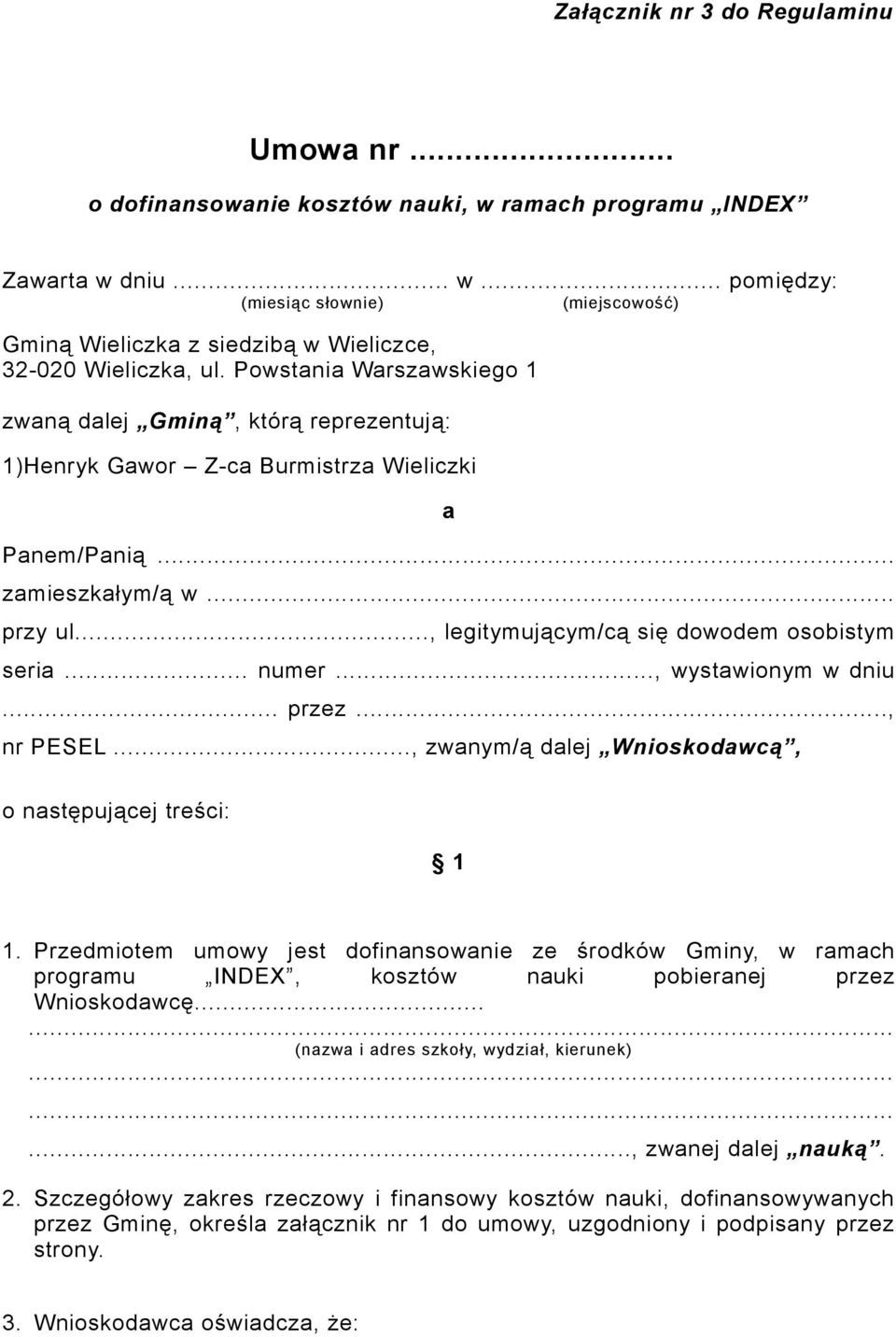 .. numer..., wystawionym w dniu... przez..., nr PESEL..., zwanym/ą dalej Wnioskodawcą, o następującej treści: 1 1.