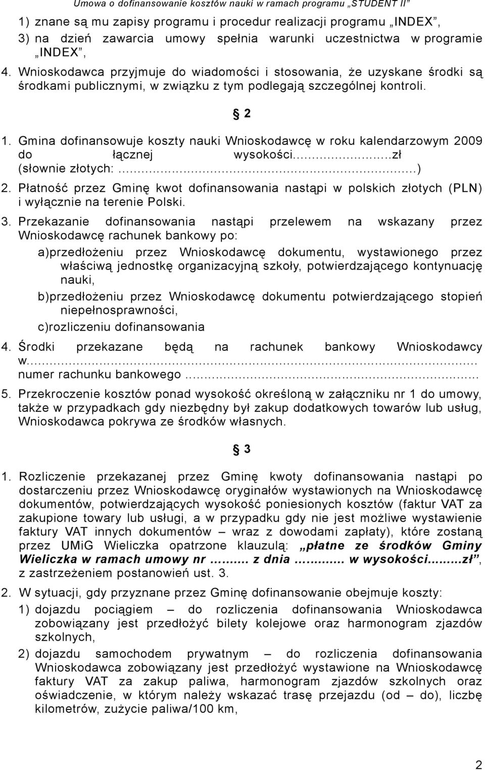 Gmina dofinansowuje koszty nauki Wnioskodawcę w roku kalendarzowym 2009 do łącznej wysokości...zł (słownie złotych:...) 2.