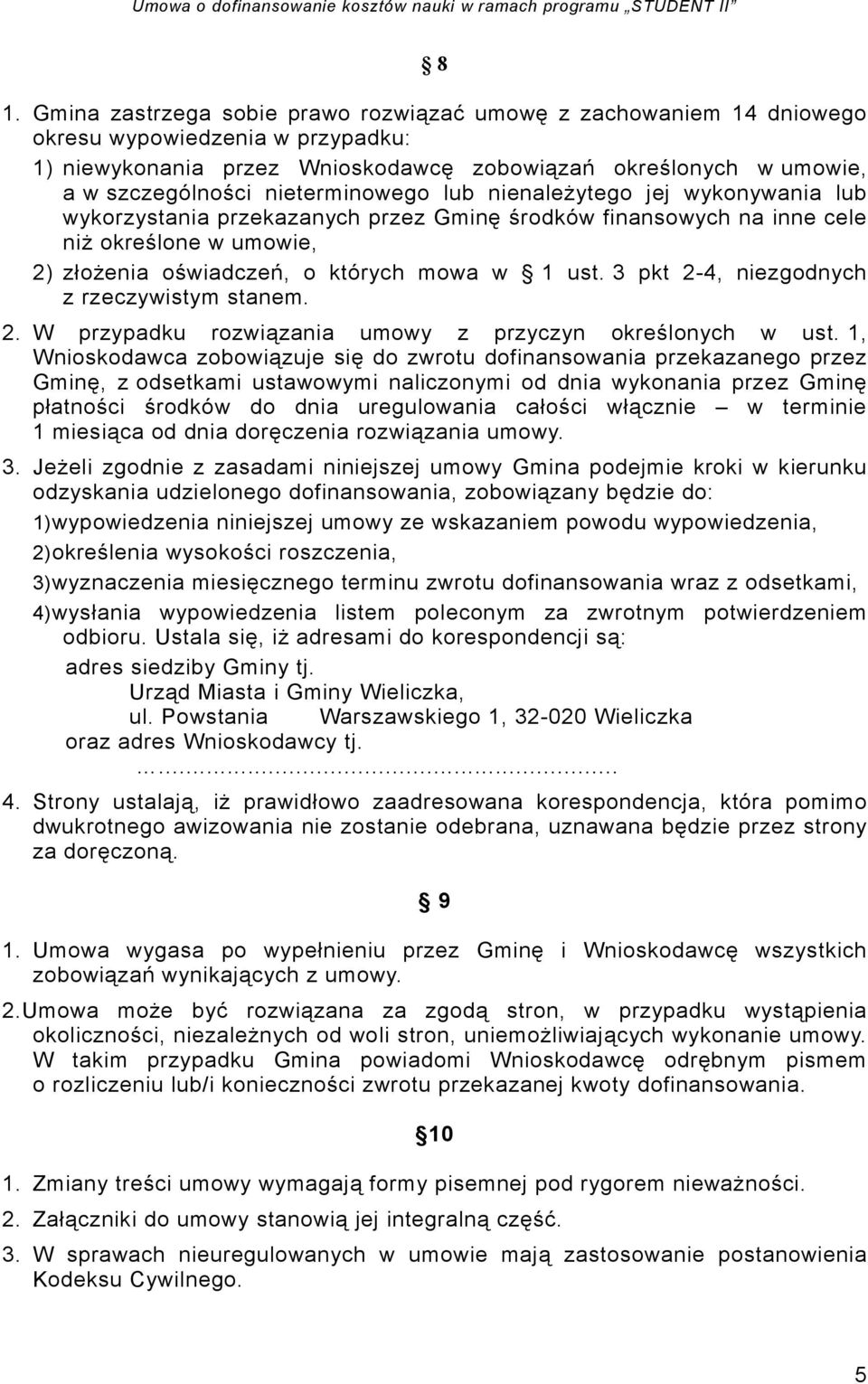 3 pkt 2-4, niezgodnych z rzeczywistym stanem. 2. W przypadku rozwiązania umowy z przyczyn określonych w ust.