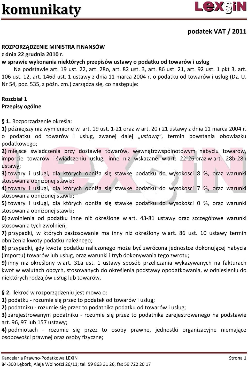 ) zarządza się, co następuje: Rozdział 1 Przepisy ogólne 1. Rozporządzenie określa: 1) późniejszy niż wymienione w art. 19 ust. 1-21 oraz w art. 20 i 21 ustawy z dnia 11 marca 2004 r.