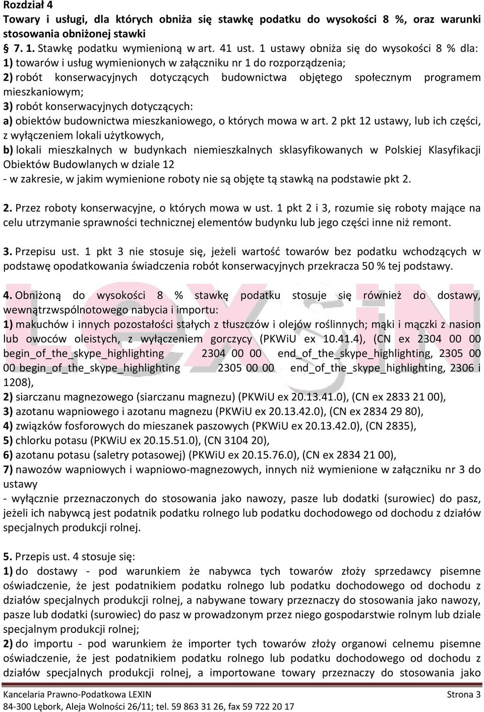mieszkaniowym; 3) robót konserwacyjnych dotyczących: a) obiektów budownictwa mieszkaniowego, o których mowa w art.