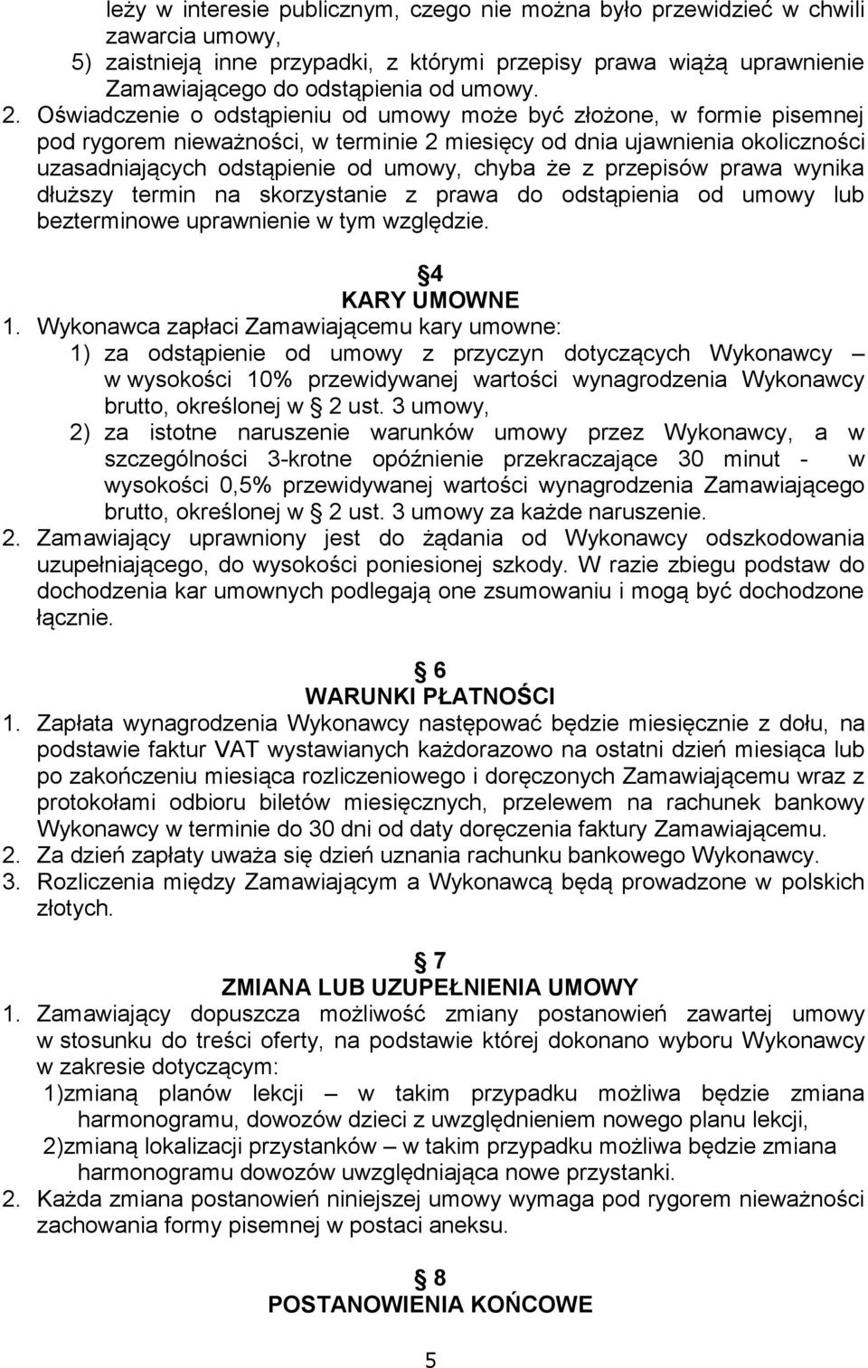 że z przepisów prawa wynika dłuższy termin na skorzystanie z prawa do odstąpienia od umowy lub bezterminowe uprawnienie w tym względzie. 4 KARY UMOWNE 1.