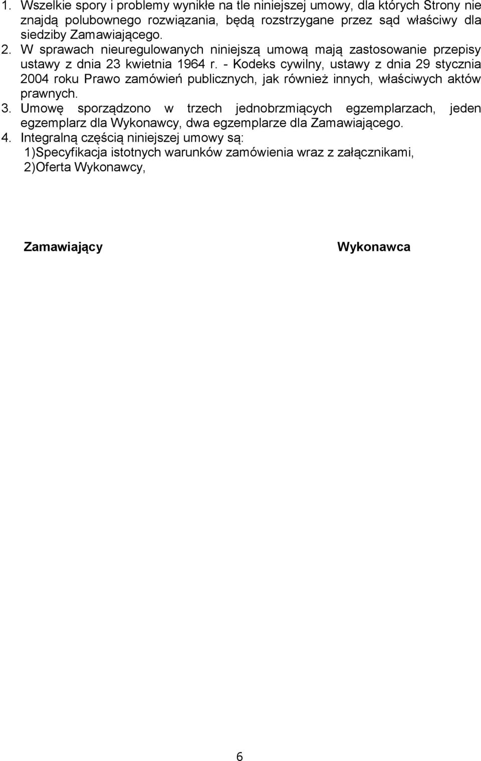 - Kodeks cywilny, ustawy z dnia 29 stycznia 2004 roku Prawo zamówień publicznych, jak również innych, właściwych aktów prawnych. 3.