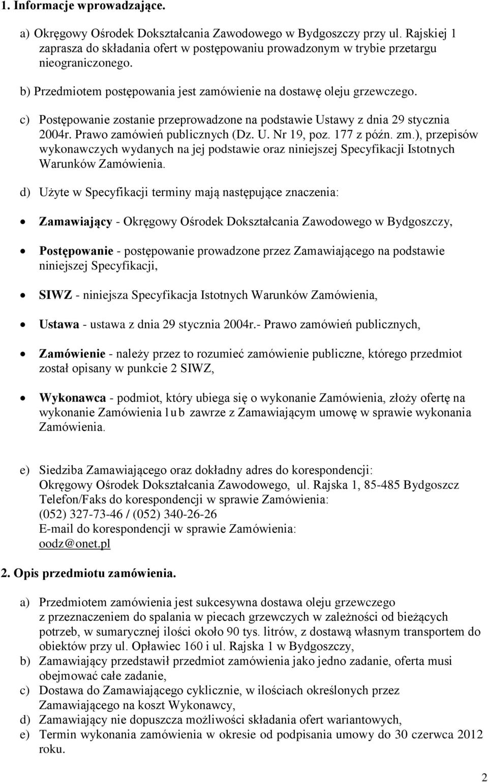 177 z późn. zm.), przepisów wykonawczych wydanych na jej podstawie oraz niniejszej Specyfikacji Istotnych Warunków Zamówienia.