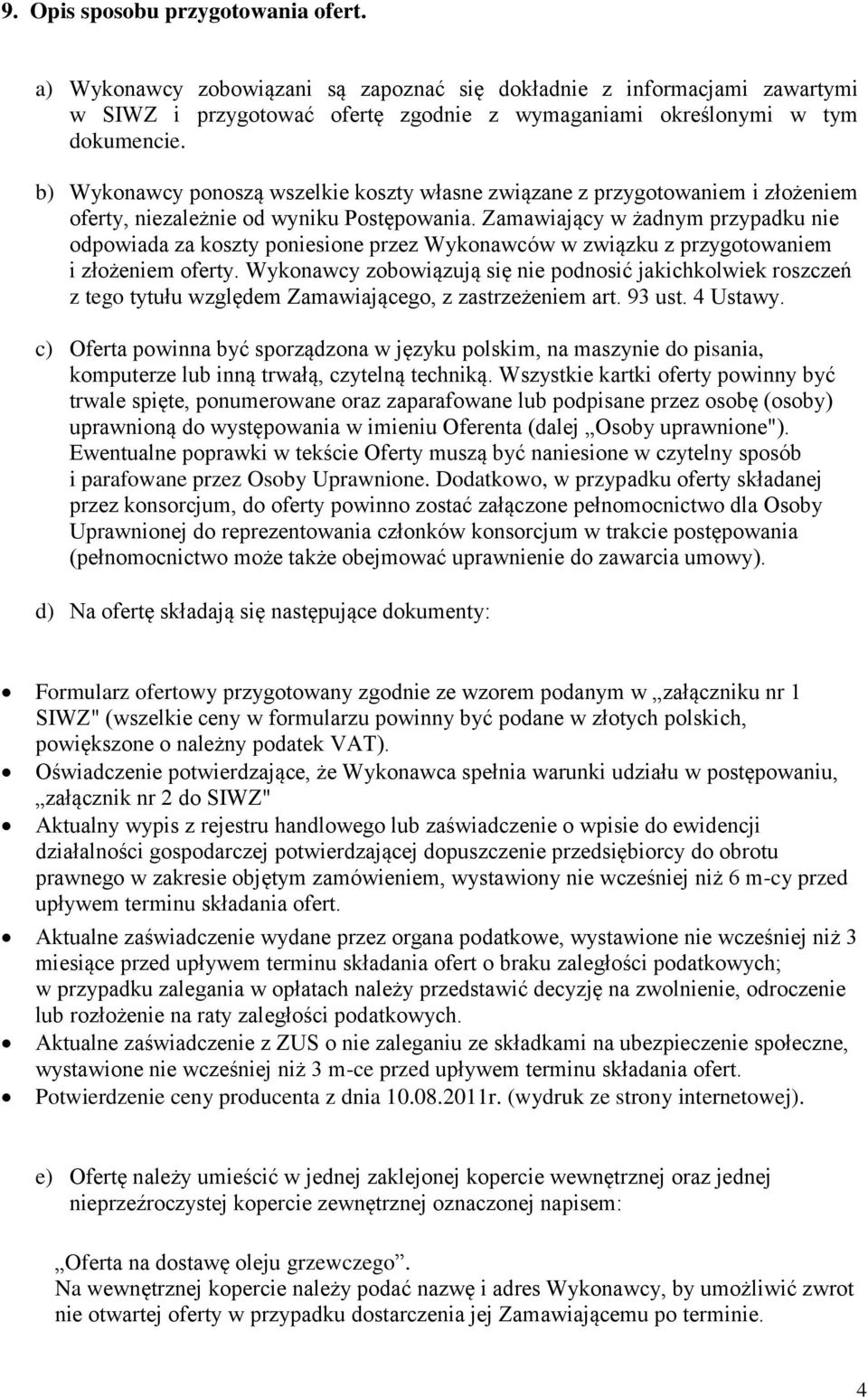 Zamawiający w żadnym przypadku nie odpowiada za koszty poniesione przez Wykonawców w związku z przygotowaniem i złożeniem oferty.