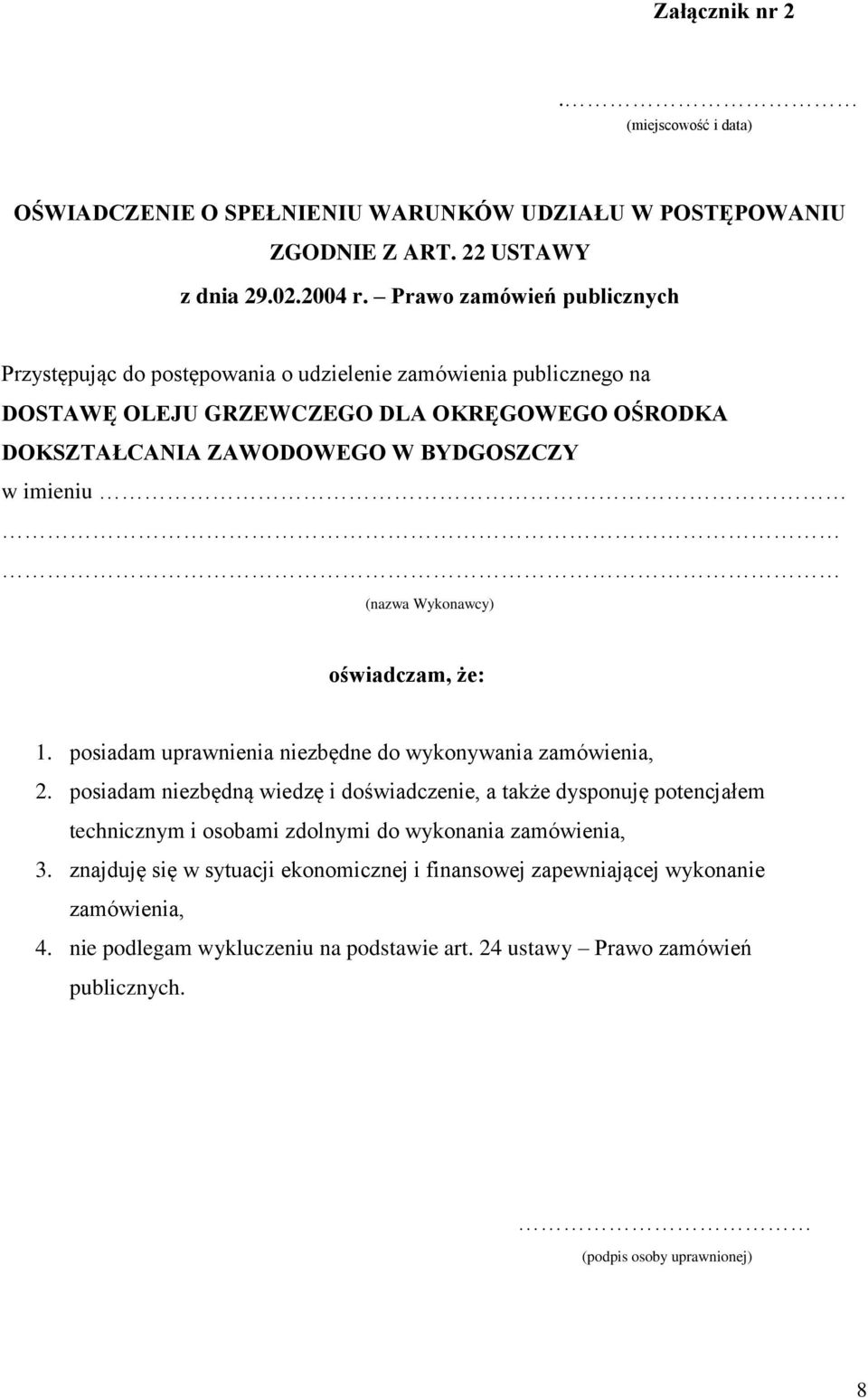 imieniu (nazwa Wykonawcy) oświadczam, że: 1. posiadam uprawnienia niezbędne do wykonywania zamówienia, 2.