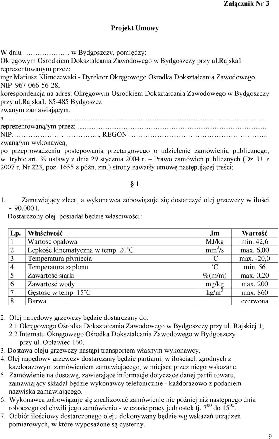 w Bydgoszczy przy ul.rajska1, 85-485 Bydgoszcz zwanym zamawiającym, a... reprezentowaną/ym przez:... NIP., REGON.