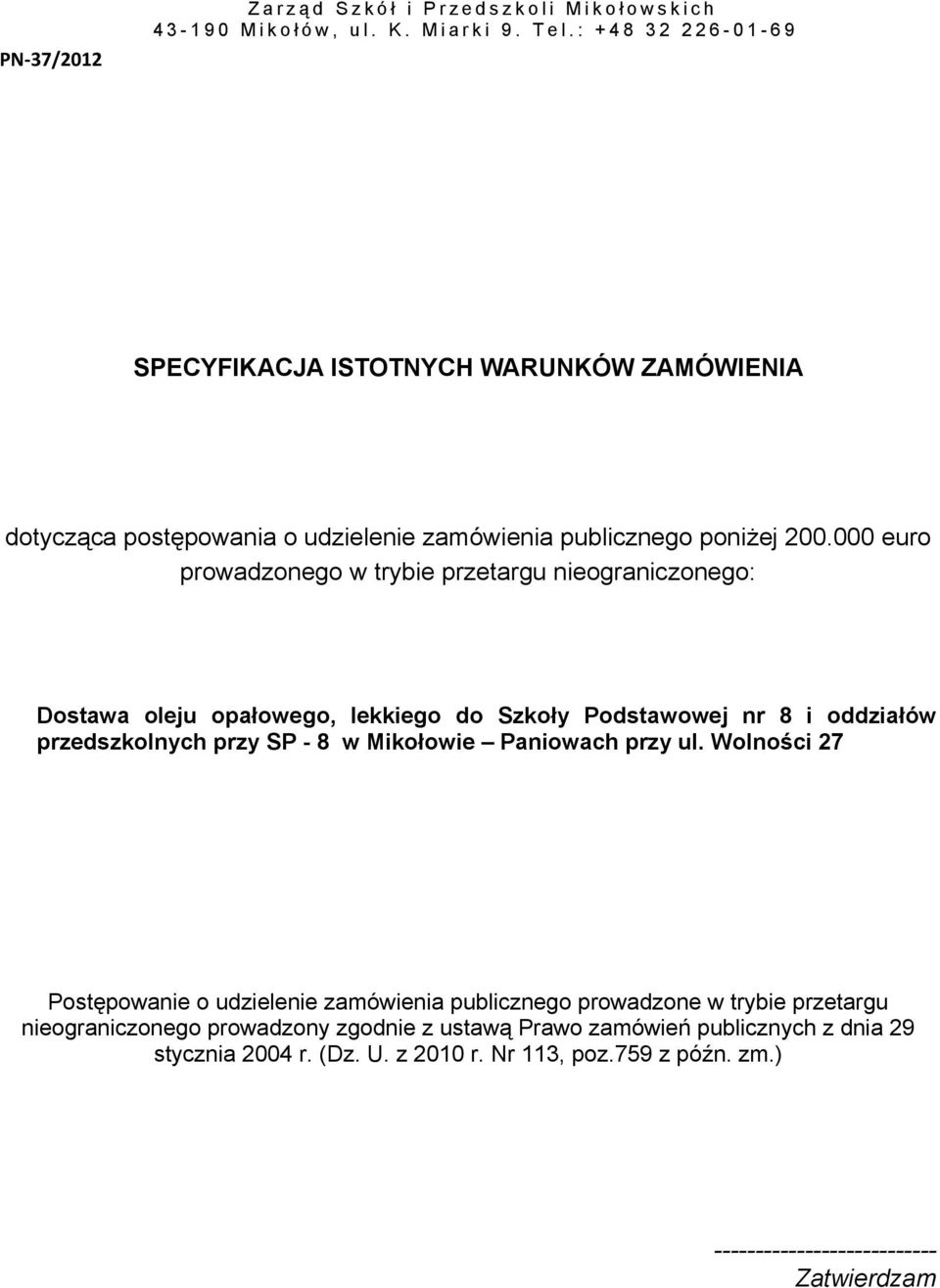 000 euro prowadzonego w trybie przetargu nieograniczonego: Dostawa oleju opałowego, lekkiego do Szkoły Podstawowej nr 8 i oddziałów przedszkolnych przy SP - 8