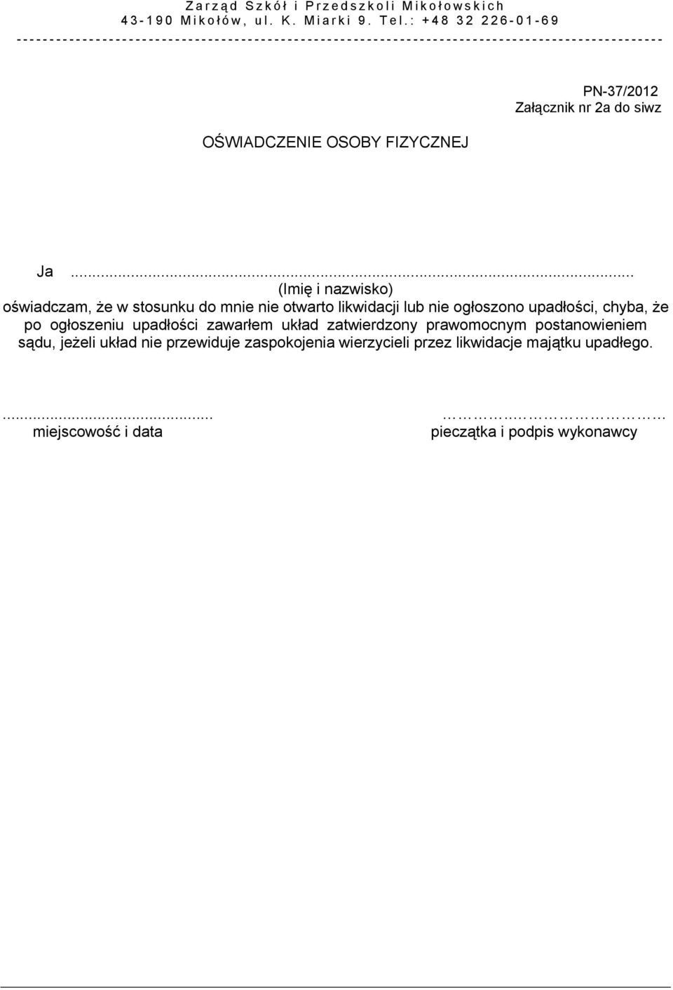 .. (Imię i nazwisko) oświadczam, że w stosunku do mnie nie otwarto likwidacji lub nie ogłoszono upadłości, chyba, że po