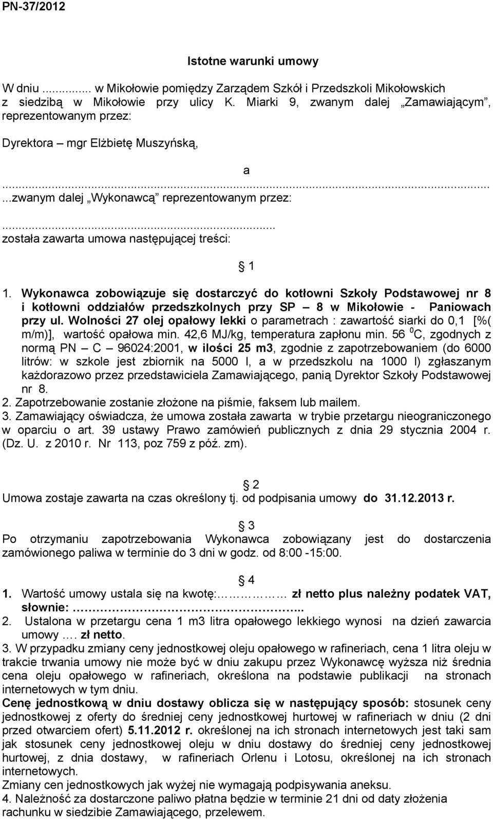 Wykonawca zobowiązuje się dostarczyć do kotłowni Szkoły Podstawowej nr 8 i kotłowni oddziałów przedszkolnych przy SP 8 w Mikołowie - Paniowach przy ul.