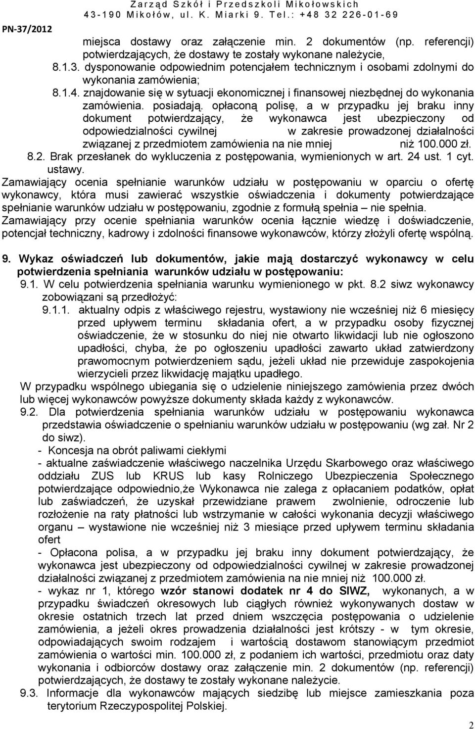 opłaconą polisę, a w przypadku jej braku inny dokument potwierdzający, że wykonawca jest ubezpieczony od odpowiedzialności cywilnej w zakresie prowadzonej działalności związanej z przedmiotem
