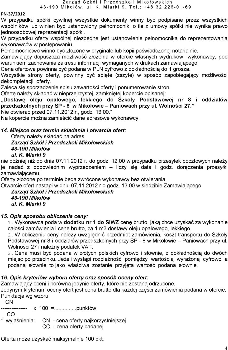 Pełnomocnictwo winno być złożone w oryginale lub kopii poświadczonej notarialnie.