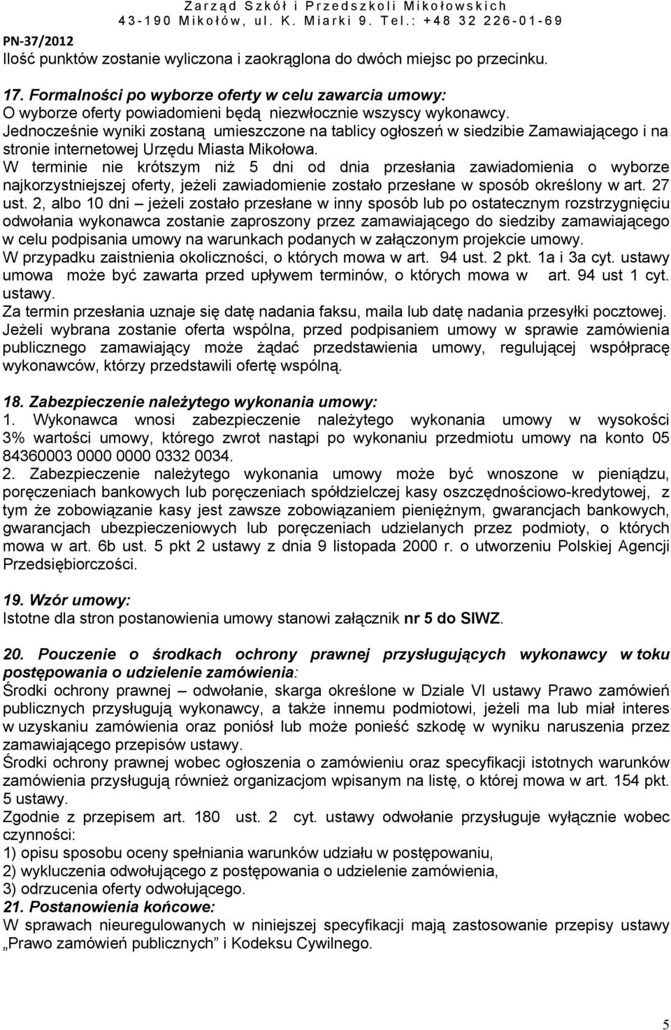 Jednocześnie wyniki zostaną umieszczone na tablicy ogłoszeń w siedzibie Zamawiającego i na stronie internetowej Urzędu Miasta Mikołowa.