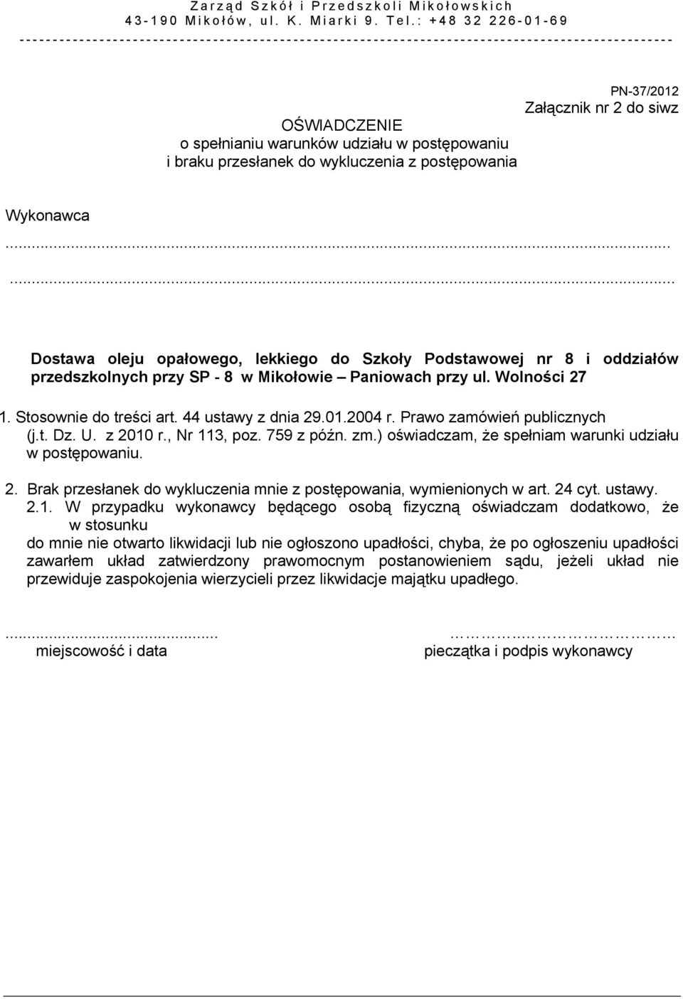 Wolności 27 1. Stosownie do treści art. 44 ustawy z dnia 29.01.2004 r. Prawo zamówień publicznych (j.t. Dz. U. z 2010 r., Nr 113, poz. 759 z późn. zm.