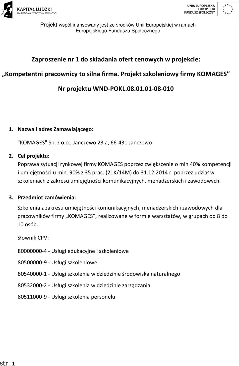 Cel projektu: Poprawa sytuacji rynkowej firmy KOMAGES poprzez zwiększenie o min 40% kompetencji i umiejętności u min. 90% z 35 prac. (21K/14M) do 31.12.2014 r.