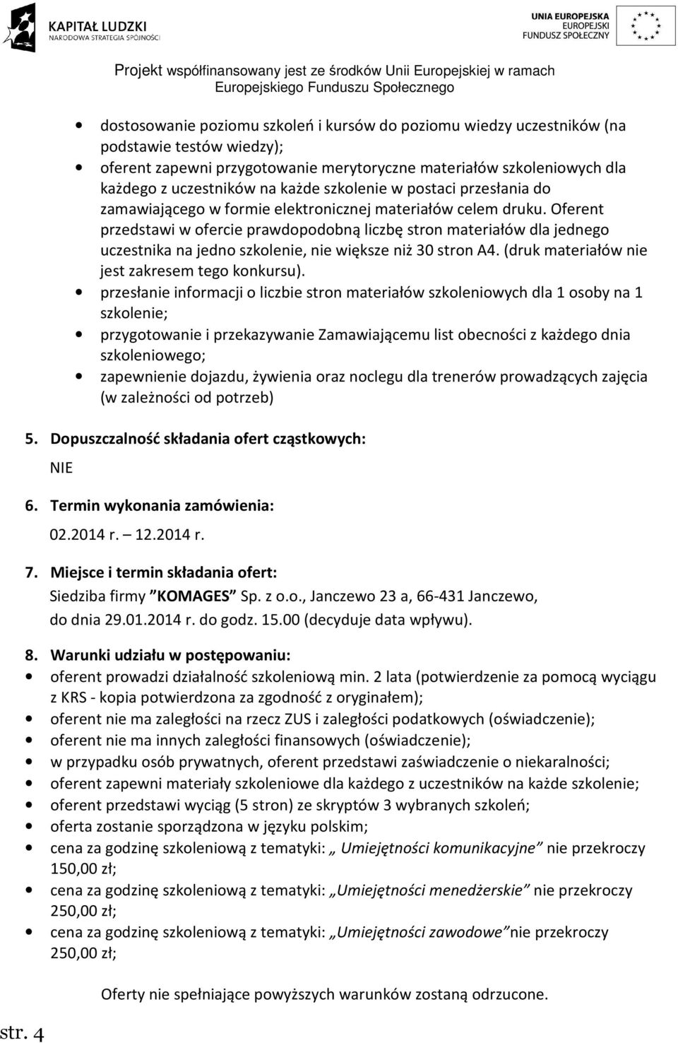 Oferent przedstawi w ofercie prawdopodobną liczbę stron materiałów dla jednego uczestnika na jedno szkolenie, nie większe niż 30 stron A4. (druk materiałów nie jest zakresem tego konkursu).