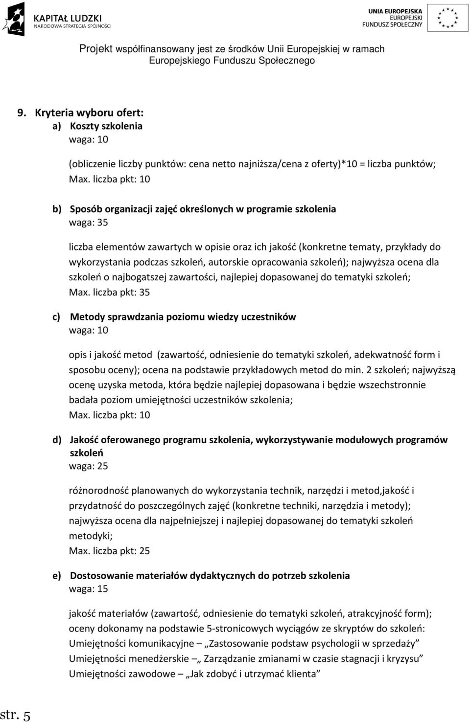 szkoleń, autorskie opracowania szkoleń); najwyższa ocena dla szkoleń o najbogatszej zawartości, najlepiej dopasowanej do tematyki szkoleń; Max.