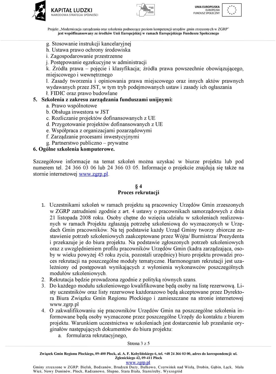 Zasady tworzenia i opiniowania prawa miejscowego oraz innych aktów prawnych wydawanych przez JST, w tym tryb podejmowanych ustaw i zasady ich ogłaszania ł. FIDIC oraz prawo budowlane 5.