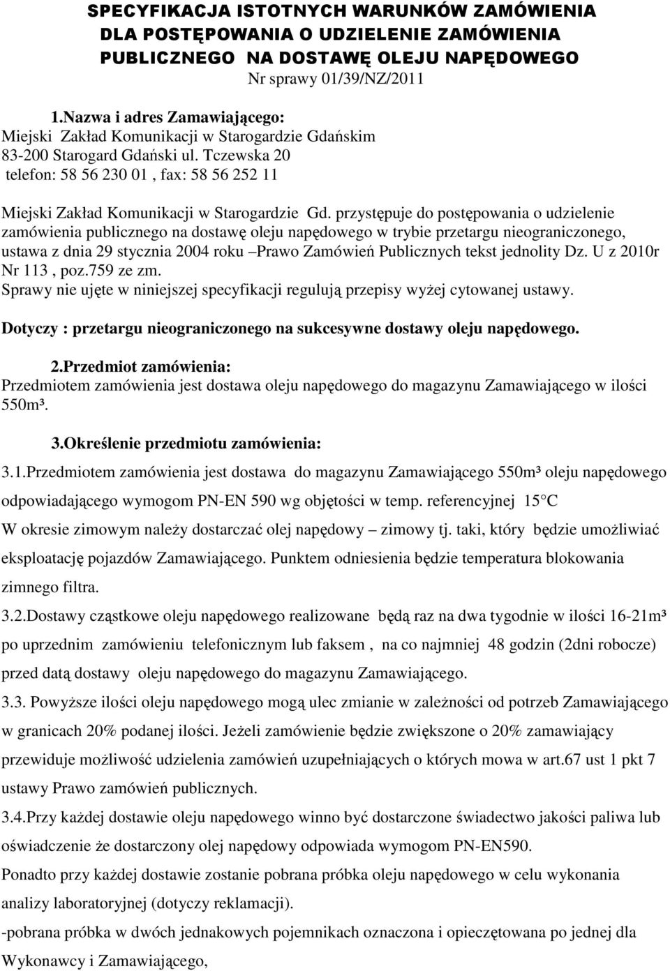 Tczewska 20 telefon: 58 56 230 01, fax: 58 56 252 11 Miejski Zakład Komunikacji w Starogardzie Gd.