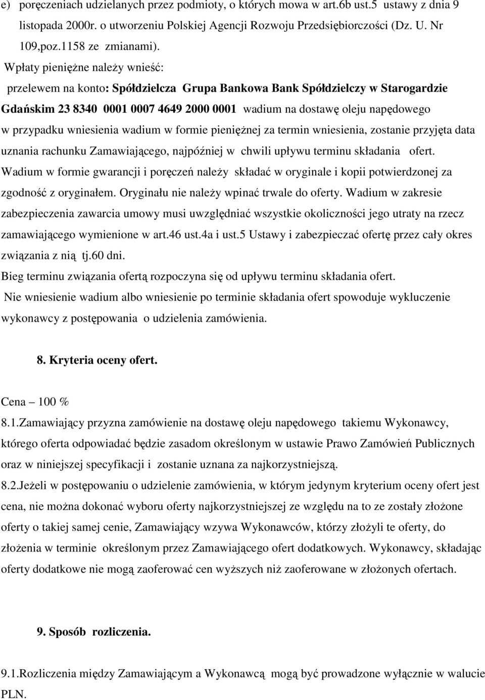 Wpłaty pienięŝne naleŝy wnieść: przelewem na konto: Spółdzielcza Grupa Bankowa Bank Spółdzielczy w Starogardzie Gdańskim 23 8340 0001 0007 4649 2000 0001 wadium na dostawę oleju napędowego w