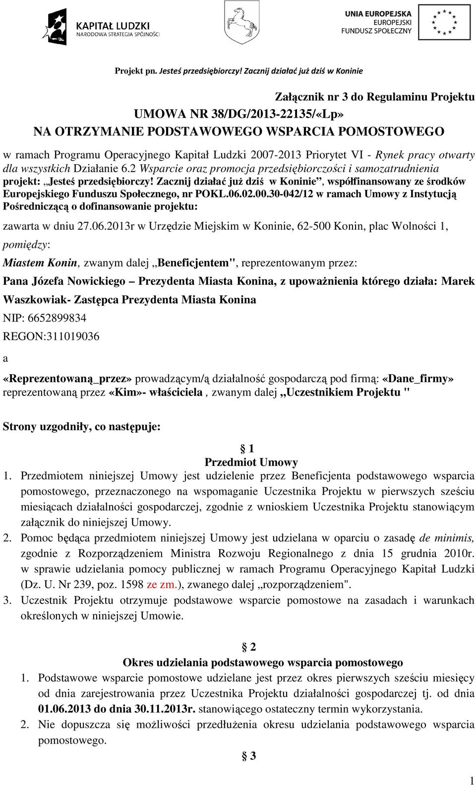 2007-2013 Priorytet VI - Rynek pracy otwarty dla wszystkich Działanie 6.2 Wsparcie oraz promocja przedsiębiorczości i samozatrudnienia projekt: Jesteś przedsiębiorczy!