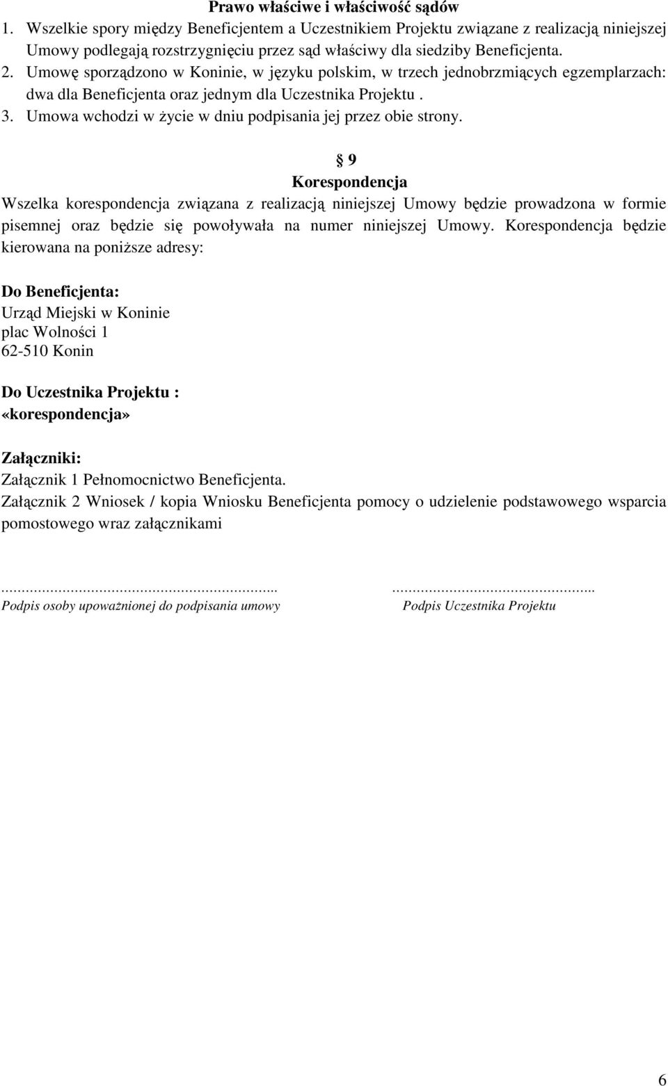 Umowę sporządzono w Koninie, w języku polskim, w trzech jednobrzmiących egzemplarzach: dwa dla Beneficjenta oraz jednym dla Uczestnika Projektu. 3.