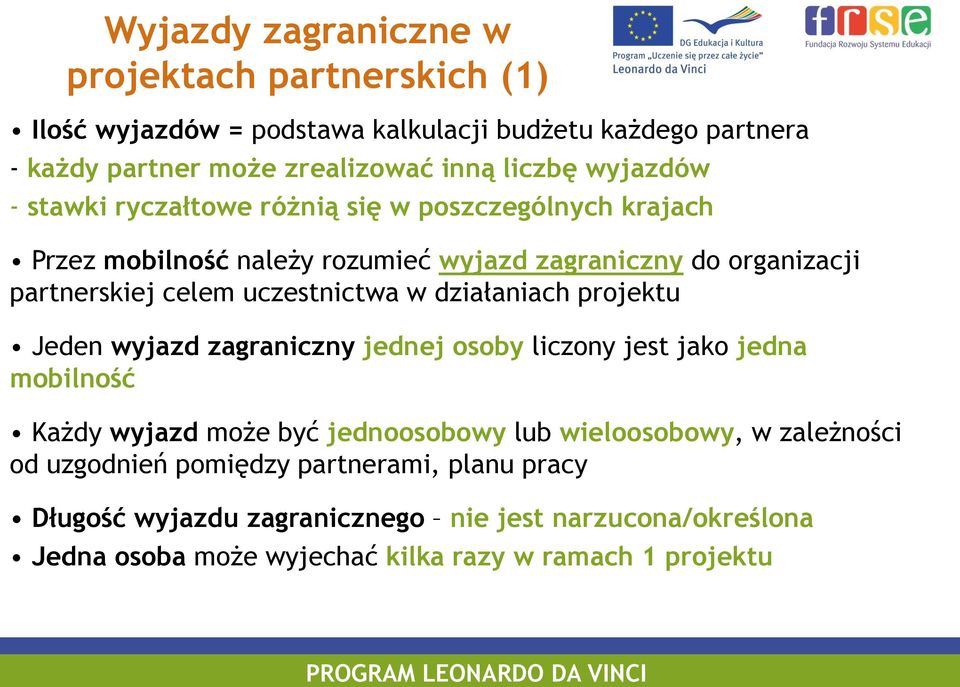 uczestnictwa w działaniach projektu Jeden wyjazd zagraniczny jednej osoby liczony jest jako jedna mobilność Każdy wyjazd może być jednoosobowy lub wieloosobowy,