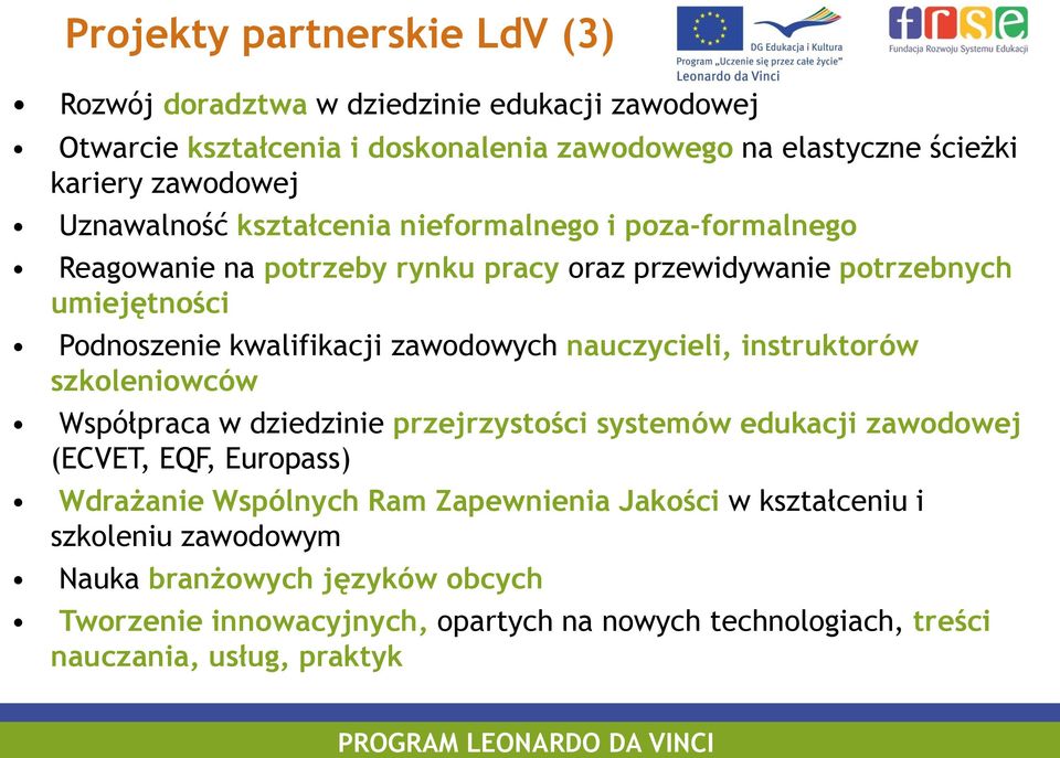 zawodowych nauczycieli, instruktorów szkoleniowców Współpraca w dziedzinie przejrzystości systemów edukacji zawodowej (ECVET, EQF, Europass) Wdrażanie Wspólnych Ram