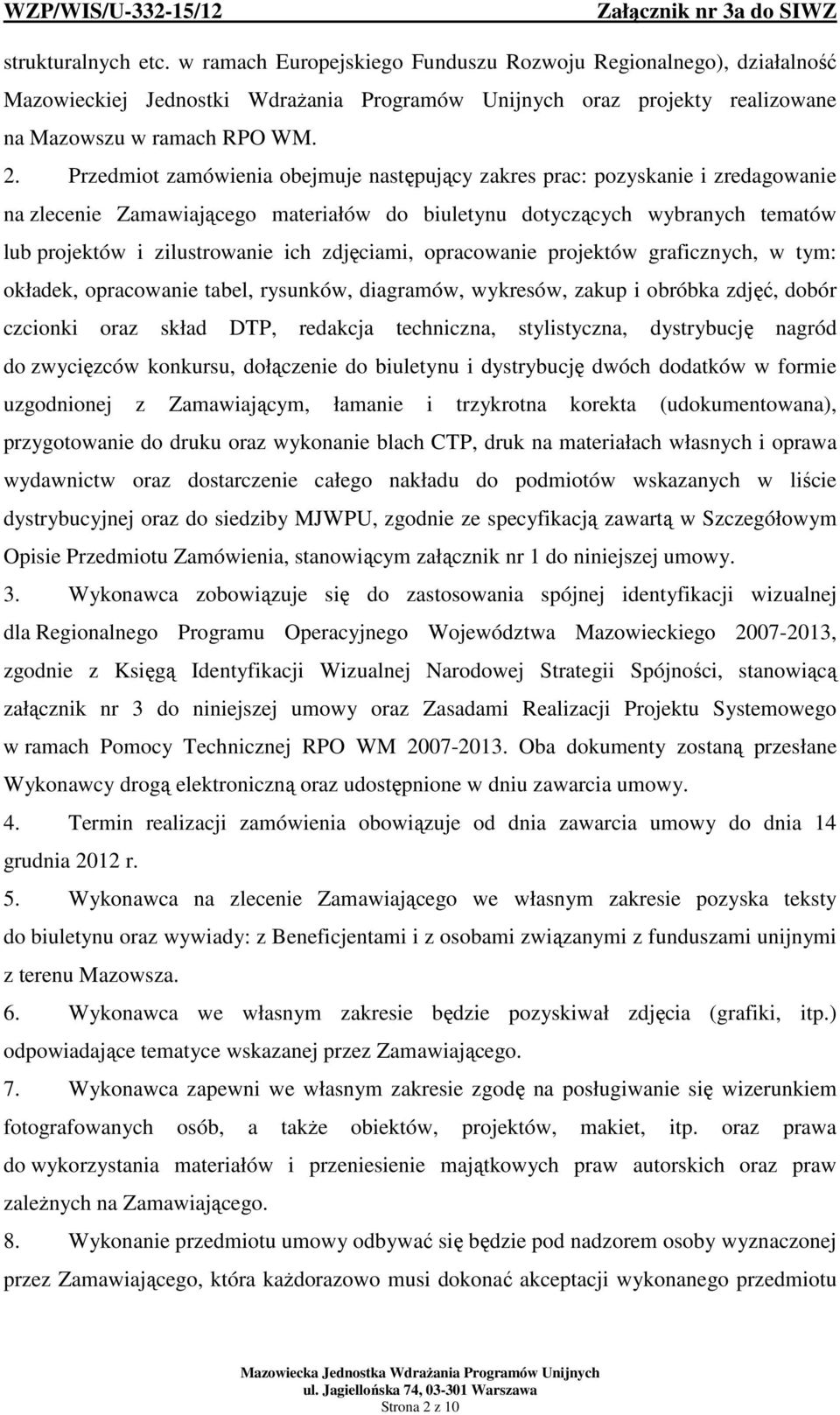 zdjęciami, opracowanie projektów graficznych, w tym: okładek, opracowanie tabel, rysunków, diagramów, wykresów, zakup i obróbka zdjęć, dobór czcionki oraz skład DTP, redakcja techniczna,