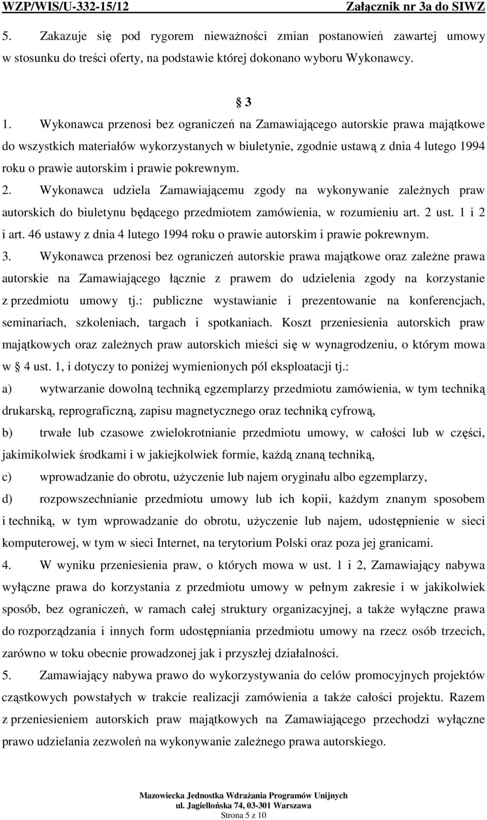 pokrewnym. 2. Wykonawca udziela Zamawiającemu zgody na wykonywanie zależnych praw autorskich do biuletynu będącego przedmiotem zamówienia, w rozumieniu art. 2 ust. 1 i 2 i art.