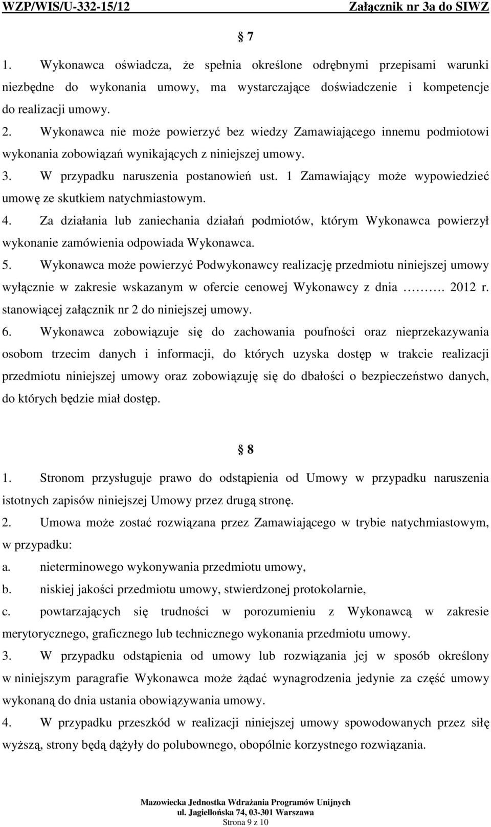 1 Zamawiający może wypowiedzieć umowę ze skutkiem natychmiastowym. 4. Za działania lub zaniechania działań podmiotów, którym Wykonawca powierzył wykonanie zamówienia odpowiada Wykonawca. 5.