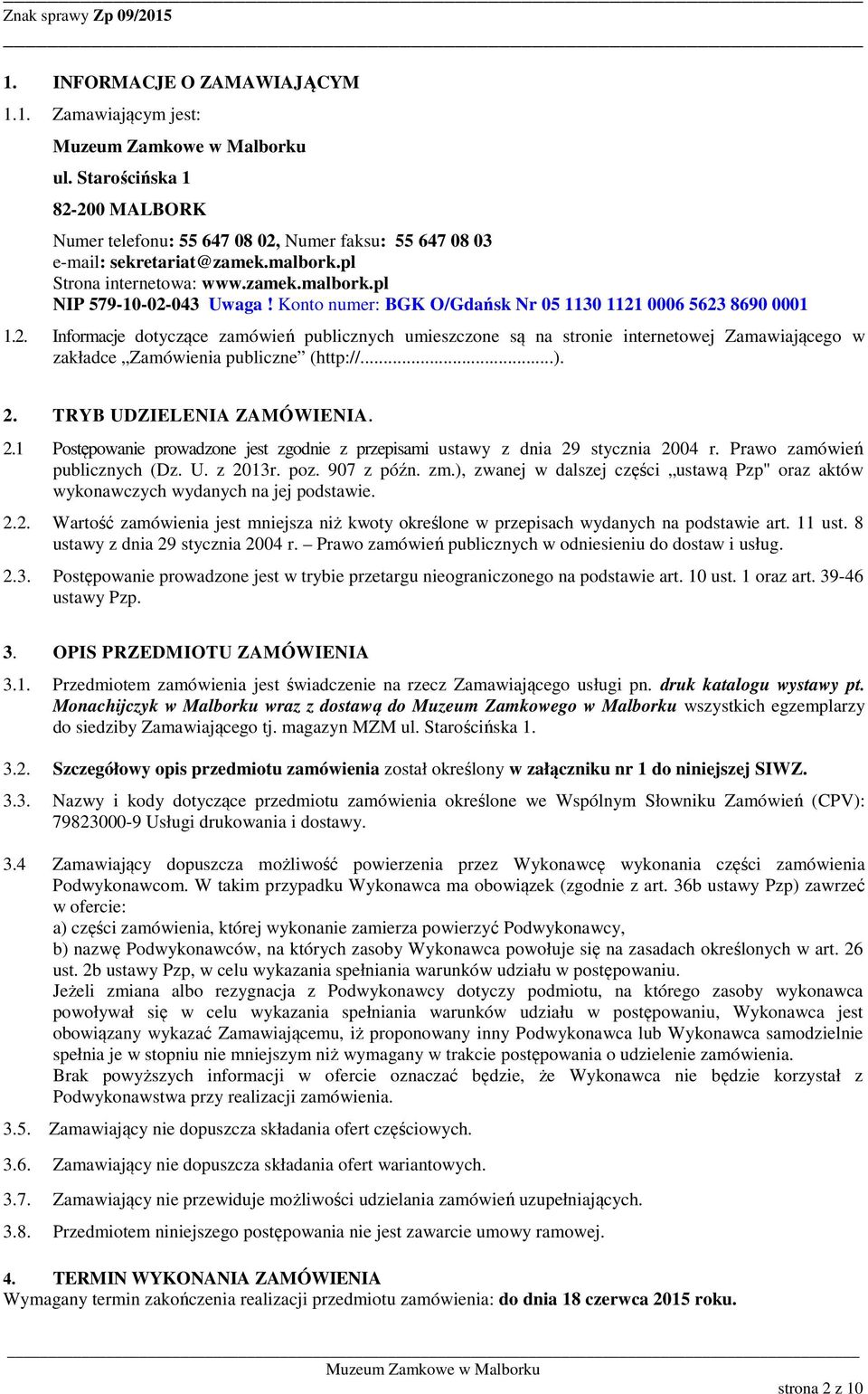 ..). 2. TRYB UDZIELENIA ZAMÓWIENIA. 2.1 Postępowanie prowadzone jest zgodnie z przepisami ustawy z dnia 29 stycznia 2004 r. Prawo zamówień publicznych (Dz. U. z 2013r. poz. 907 z późn. zm.